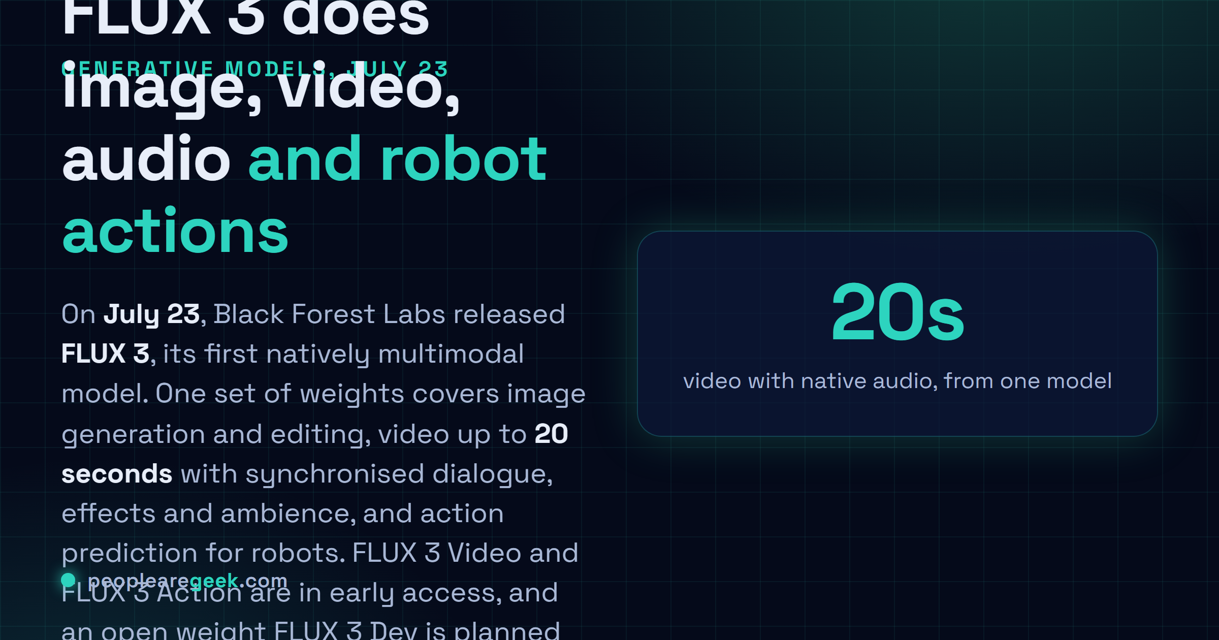 Carte réponse : le vingt trois juillet, Black Forest Labs a publié FLUX 3, un modèle multimodal unique couvrant l'image, la vidéo avec audio natif jusqu'à vingt secondes et la prédiction d'action robotique, avec FLUX 3 Video et Action en accès anticipé et une version à poids ouverts FLUX 3 Dev prévue plus tard en 2026.
