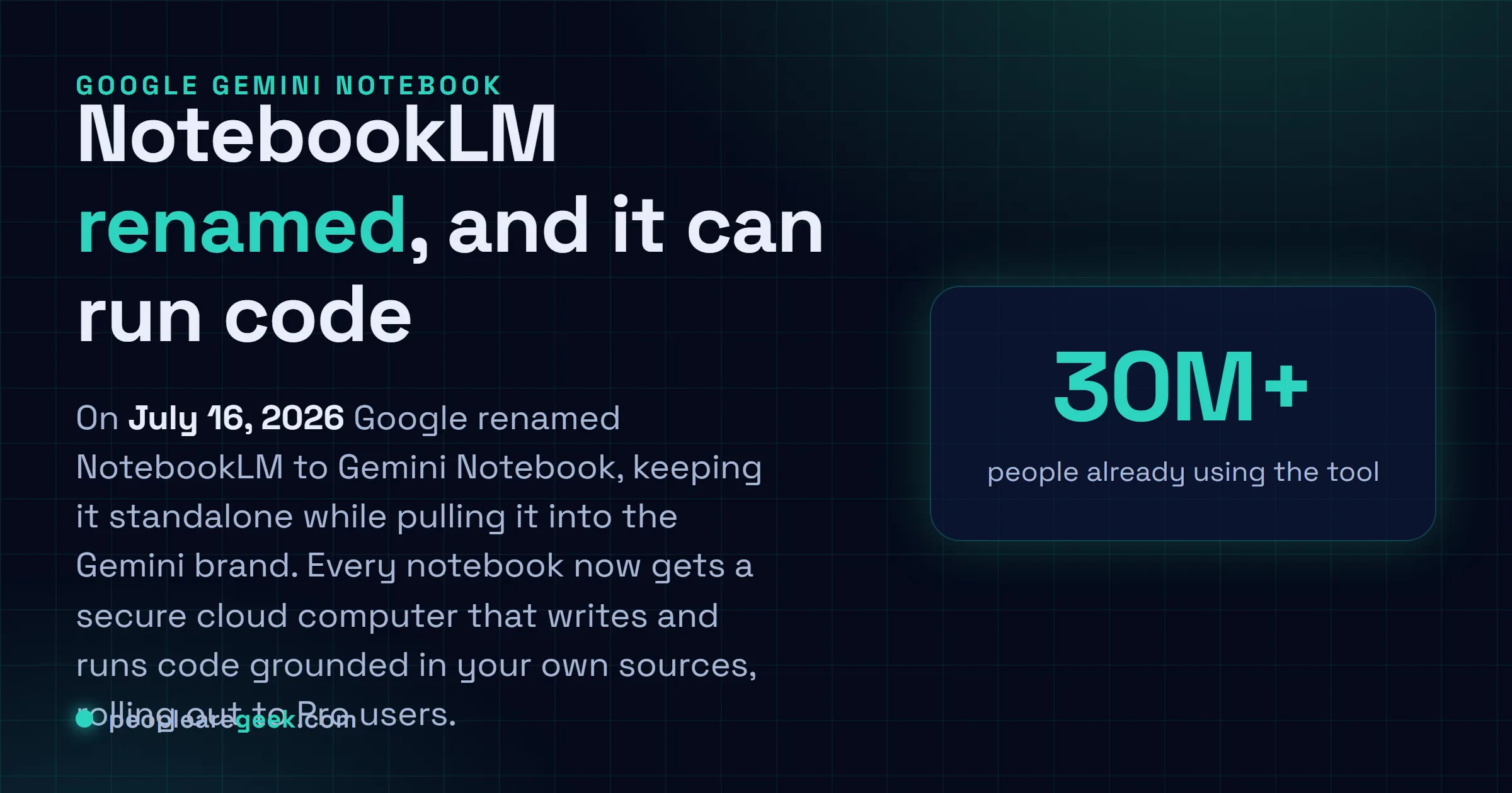 Answer card: Google renamed NotebookLM to Gemini Notebook on July 16 2026 and added a secure cloud computer that writes and runs code grounded in your own sources.