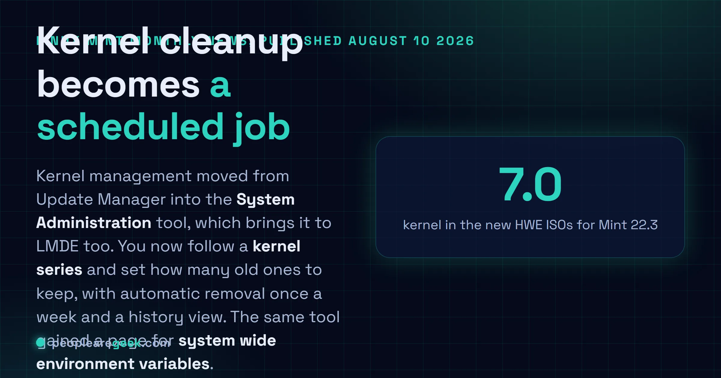 Answer card: the Linux Mint July 2026 monthly news moves kernel management from Update Manager into the System Administration tool for both Linux Mint and LMDE, replaces individual kernel selection with kernel series tracking plus a retention count, removes outdated kernels automatically once a week with a history view, adds a page for setting system wide environment variables, and ships new hardware enablement ISOs carrying kernel 7.0 for Linux Mint 22.3.