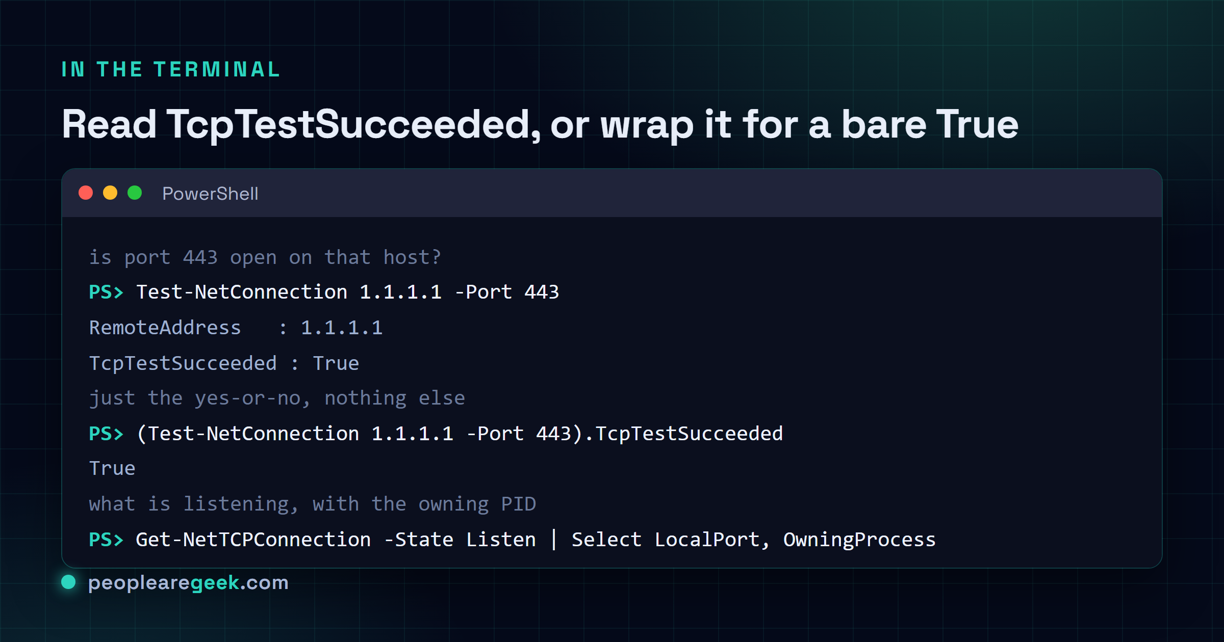 Terminal showing Test-NetConnection 1.1.1.1 -Port 443 with TcpTestSucceeded True, then the wrapped one-liner returning a bare True, and Get-NetTCPConnection -State Listen piped to show LocalPort and OwningProcess.